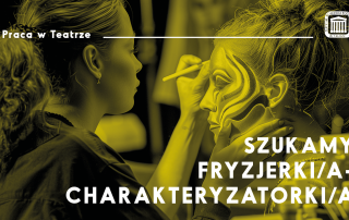 Skupiona charakteryzatorka maluje twarz aktorki. Na górze napis "Praca w Teatrze", natomiast na pierwszym planie: "Szukamy fryzjerki/a-charakteryzatorki/a".