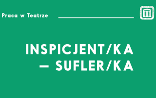 Na zielonym tle napis "Praca w Teatrze" oraz "Inspicjent/ka-sufler/ka"